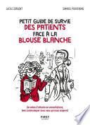 Petit guide de survie des patients face à la blouse blanche - De salles d'attente en consultations, bien communiquer avec ceux qui nous soignent
