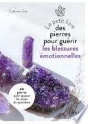 Petit Livre des pierres pour guérir ses blessures émotionnelles : 20 pierres pour retrouver la paix intérieure