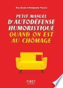 Petit manuel d'autodéfense humoristique quand on est au chômage - Un guide de survie drôle pour les chômeurs qui veulent avoir toujours le dernier mot !