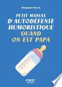 Petit manuel d'autodéfense humoristique quand on est papa - Un petit livre pour faire taire les commentaires et bien vivre sa paternité !