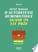 Livre Petit manuel d'autodéfense humoristique quand on est prof - Un guide de survie drôle et juste pour les professeurs qui veulent avoir le dernier mot !