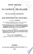 Petit trésor de la langue française et de la langue italienne, ou des différentes figures, appelées tropes ...
