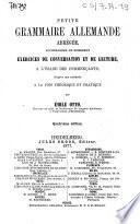 Petite grammaire allemande abrégée, accompagnée de nombreux exercices de conversation et de lecture, à l'usage des commençants, d'après une méthode à la fois théorique et pratique
