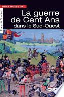 Petite histoire de la guerre de Cent Ans dans le Sud-Ouest