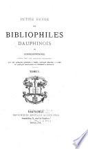 Petite revue des bibliophiles dauphinois; ou, Correspondance entre tous les amateurs dauphinois