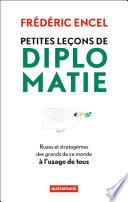 Petites leçons de diplomatie. ruses et stratagèmes des grands de ce monde à l'usage de tous