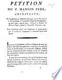 Pétition du Sr Mangin, père, ... et supplément au Mémoire instructif sur le plan dont il a fait hommage à l'Assemblée nationale constituante, en Avril 1791, sous le titre d'Exposé et Analyse du plan et projet présenté à l'Assemblée Nationale, etc