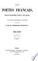 Petits poètes franc̜ais, depuis Malherbes jusqu'à nos jours: Ducis. Dorat. La Harpe. Léonard. De Bonnard. Imbert. Gilbert. Bertin. Parny. Florian. M.-J. Chénier. Legouvé. Luce de Lancival. Millevoye. A. Chénier