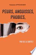 Peurs, angoisses, phobies, par ici la sortie !