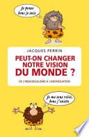 Peut-on changer notre vision du monde ?