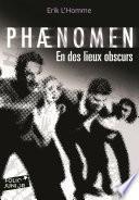 Phaenomen (Tome 3) - En des lieux obscurs