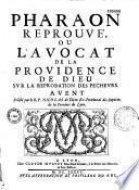 Pharaon reprouvé, ou L'avocat de la providence de Dieu sur la reprobation des pecheurs. Avent prêché par le R. P. Nicolas de Dijon,...
