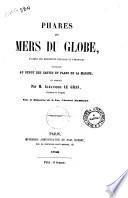 Phares des mers du globe, d'après les documents français et étrangers recueillis au dépôt des cartes et plans de la marine ... par M. Alexandre Le Gras