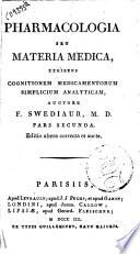 Pharmacologia seu materia medica exhibens cognitionem medicamentorum simplicium analyticam, auctore F. Swediaur, M. D. Pars prima [-seconda]