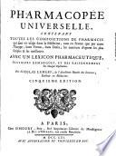 Pharmacopée universelle, contenant toutes les compositions de pharmacie ... avec un lexicon pharmaceutique