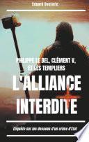 Philippe le Bel, Clément V, et les Templiers : l'alliance interdite