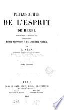 Philosophie de l'esprit de Hégel, tr. [from pt. 3 of the Encyklopädie der philosophischen Wissenschaften] et accompagnée de 2 intr. et d'un comm. perpétuel par A. Véra