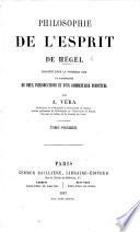 Philosophie de l'Esprit ... Traduit pour la première fois et accompagnée de deux introductions et d'un commentaire perpétuel par A. Véra. [A translation of Pt. 3 (Philosophie des Geistes) of Hegel's “Encyclopedie der philosophischen Wissenchaften.”]
