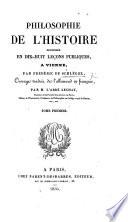 Philosophie de l'Histoire, professée en dix-huit leçons publiques à Vienne. Ouvrage traduit de l'allemand ... par M. l'Abbé Lechat