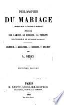 Philosophie du mariage, faisant suite à l'Hygiène du mariage ... Septième édition