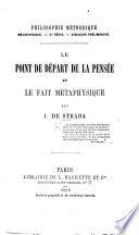 Philosophie Méthodique. Métaphysique.-2e série.-Discours préliminaire. Le point de départ de la pensée et le fait métaphysique