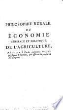 Philosophie rurale, ou économie générale et politique de l'agriculture, réduite à l'ordre immuable des loix physiques & morales qui assurent la prospérité des empires