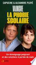 Phobie scolaire - La detecter, la combattre, l'apprivoiser