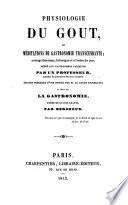 Physiologie du Gout, ou, Méditations de gastronomie transcendante ...