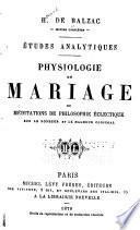 Physiologie du mariage; ou, Méditations de philosophie éclectique sur le bonheur et le malheur cojugal