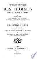 Physiologie et hygiène des hommes livrés aux travaux de l'esprit, ou, Recherches sur la physique et le moral, les habitudes, les maladies et le régime des gens de lettres ... etc