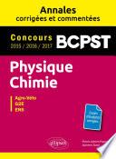 Physique-Chimie. BCPST. Annales corrigées et commentées. Concours 2015/2016/2017