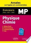 Physique Chimie MP - Annales corrigées et commentées - Concours 2016/2017/2018 - Concours Mines-Ponts, Groupe Centrale-Supélec, CCINP, Mines-Télécom, e3a