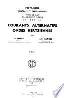 Physique générale et expérimentale: Courants alternatifs. Ondes hertziennes. 2.éd., 1962