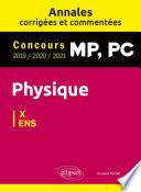 Physique MP, PC. Annales corrigées et commentées 2019/2020/2021. Concours X/ENS