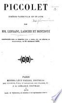 Piccolet, comédie-vaudeville en un acte [and in prose] par MM. Lefranc, Labiche et Montjoie