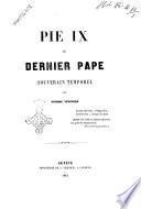 Pie 9. le dernier Pape souverain temporel