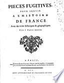 Pieces fugitives, pour servir a l'histoire de France avec des notes historiques et geographiques