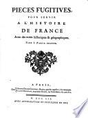 Pieces Fugitives, Pour Servir A L'Histoire De France Avec ses notes historiques & géographiques