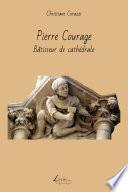Pierre Courage, bâtisseur de cathédrale