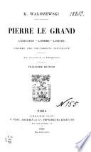 Pierre le Grand L'éducation, l'homme, l'oeuvre, d'après des documents nouveaux