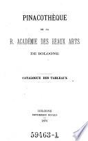 Pinacothèque de la R. Académie des Beaux Arts de Bologne. Catalogue des tableaux