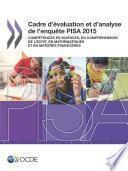 PISA Cadre d'évaluation et d'analyse de l'enquête PISA 2015 Compétences en sciences, en compréhension de l'écrit, en mathématiques et en matières financières