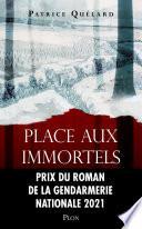 Place aux immortels - Prix du roman de la Gendarmerie nationale