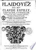 Plaidoyez de M. Claude Expilly, conseiller du Roy en son Conseil d'Estat et son advocat général au parlement de Grenoble, ensemble plusieurs arrests et règlemens notables dudit parlement, 2e édition...