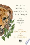 Plantes sacrées et guérison chamanique - Voyage dans l'invisible avec un homme médecine