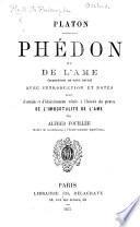 Platon. Phédon, ou de l'âme. Traduction de Grou revue. Avec introduction et notes. Suivi d'extraits et d'éclaircissements relatifs à l'histoire des preuves de l'immortalité de l'âme. Par A. Fouillée