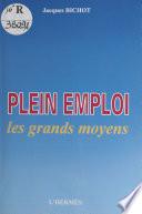 Plein emploi, les grands moyens