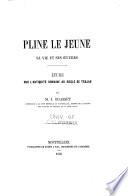 Pline le Jeune, sa vie et ses œuvres