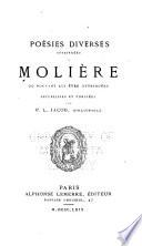 Poésies diverses attribuées à Molière ou pouvant lui ̂etre attribuées, recueillies et publiées par P.L. Jacob