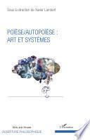 Poïèse / Autopoïèse : arts et systèmes